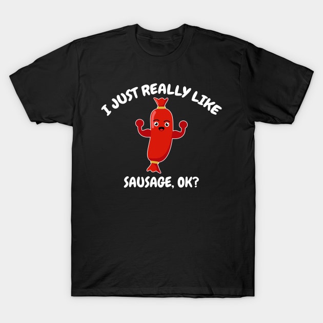 I Just Really Like Sausage OK T-Shirt by Eluvity